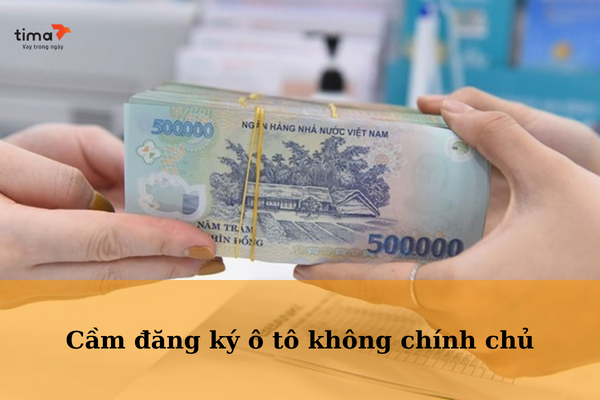 Cầm đăng ký ô tô không chính chủ